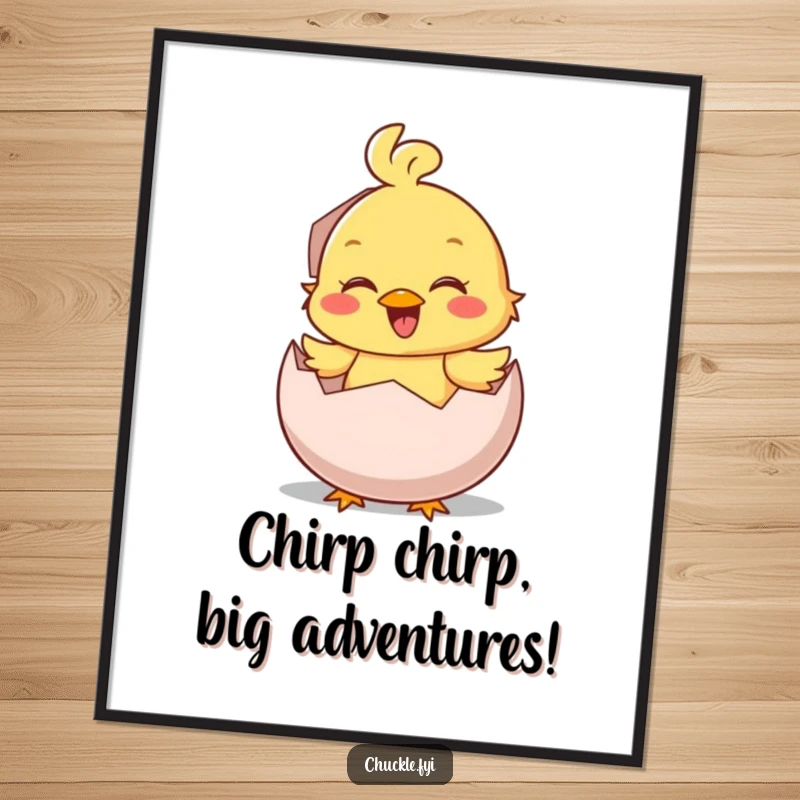 Funny Free Printable Wall Art: A smiling chick excitedly hatches from an egg with a loud, happy chirp.