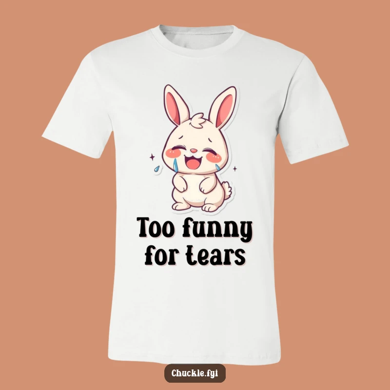 Funny Bunny Laugh T-Shirt: Tears of Joy - Hilarious Gift!